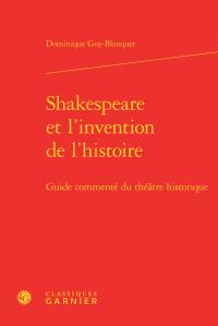 SHAKESPEARE L INVENTION L HISTOIRE - GUIDE COMMENTE THEATRE HISTORIQUE