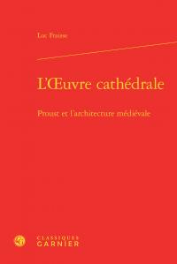 L OEUVRE CATHEDRALE - PROUST L ARCHITECTURE MEDIEVALE