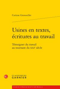 USINES EN TEXTES ECRITURES AU TRAVAIL - TEMOIGNER TRAVAIL AU TOURNANT XXIE SIECLE