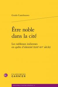 ETRE NOBLE DANS CITE - NOBLESSES ITALIENNES EN QUETE D IDENTITE XIIIE-XVE SIECLE