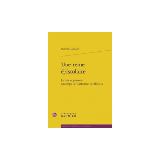 REINE EPISTOLAIRE - LETTRES POUVOIR AU TEMPS CATHERINE MEDICIS