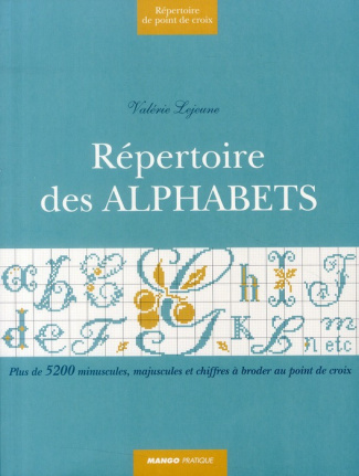 Répertoire des Alphabets. Plus de 5500 minuscules, majuscules et chiffres mariés à broder au point d