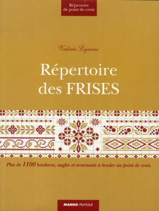Répertoire des frises. Plus de 1100 bordures, angles et ornements à broder au point de croix