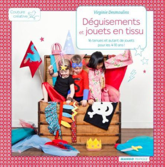 Déguisements et jouets en tissu. 16 tenues et autant de jouets pour les 4-10 ans !