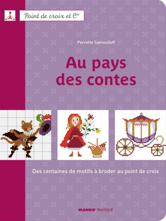Au pays des contes. Des centaines de motifs à broder au point de croix
