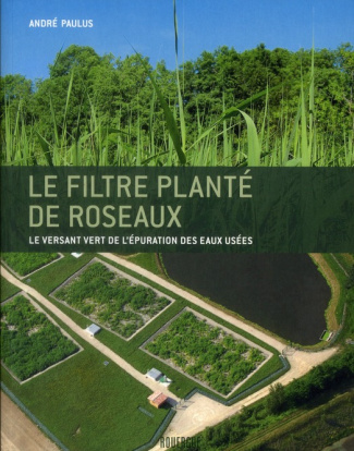Le filtre planté de roseaux. Le versant vert de l'épuration des eaux usées