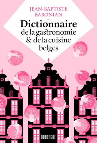 Dictionnaire de la gastronomie et de la cuisine belges