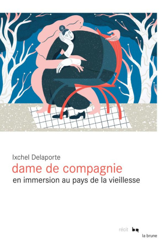 Dame de compagnie. En immersion au pays de la vieillesse