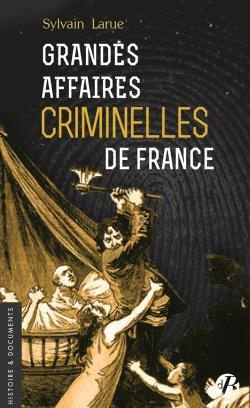 GRANDES AFFAIRES CRIMINELLES DE FRANCE