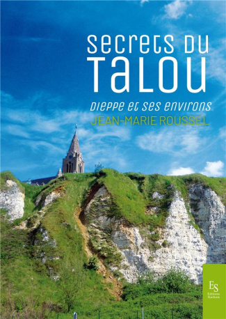 Secrets du Talou. Dieppe et ses environs