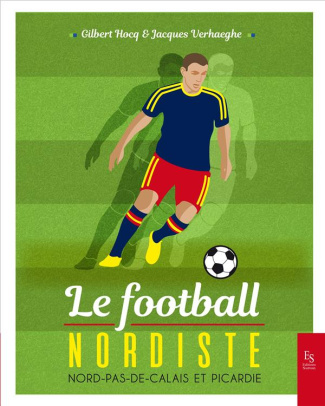 Le football nordiste. Nord-Pas-de-Calais et Picardie