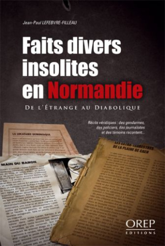 FAITS DIVERS INSOLITES EN NORMANDIE. DE L'ETRANGE DU DIABOLIQUE. RECITS VERIDIQUES : DES GENDARMES,