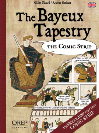 THE BAYEUX TAPESTRY THE COMIC STRIP (GB) THE MIDDLE AGES' VERY FIRST COMIC STRIP