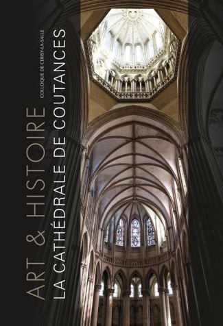 LA CATHEDRALE DE COUTANCES. ART & HISTOIRE