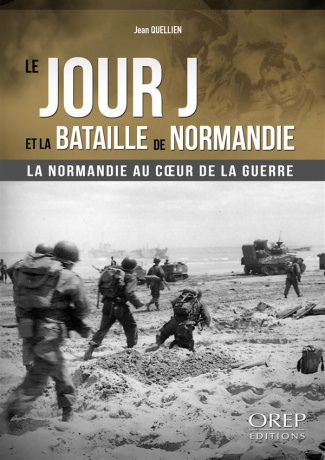 Le Jour J et la Bataille de Normandie / La Normandie au coeur de la guerre