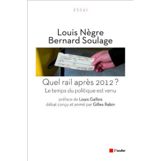 QUEL RAIL APRES 2012 ? - LE TEMPS DU POLITIQUE EST VENU