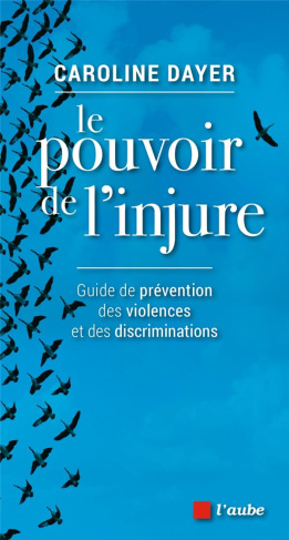 Le pouvoir de l'injure. Guide de prévention des violences et des discriminations