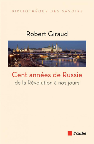 CENT ANNEES DE RUSSIE DE LA REVOLUTION A NOS JOURS