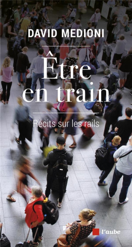 Etre en train. Récits sur les rails