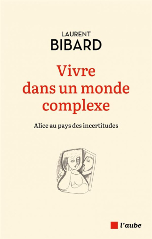 Vivre dans un monde complexe. Alice au pays des incertitudes