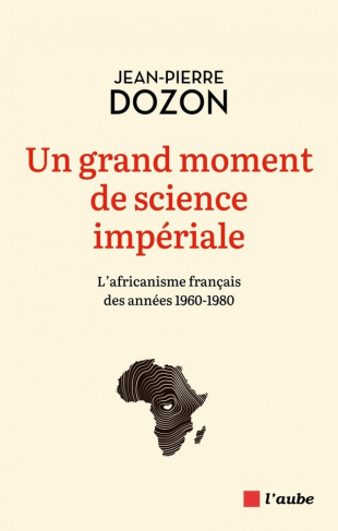 Un grand moment de science impériale. L'africanisme français des années 1960-1980