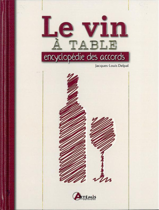 Le vin à table. Encyclopédie des accords