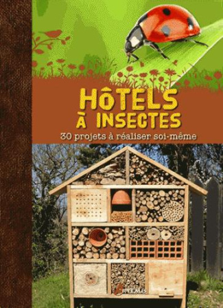 Hôtel à insectes. 30 projets à réaliser soi-même