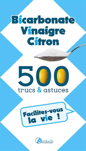 500 trucs & astuces. Bicarbonate, Vinaigre, Citron