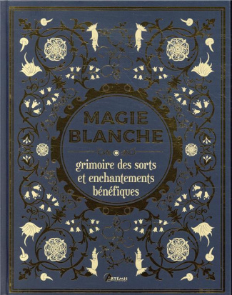 Magie blanche. Grimoire des sorts et enchantements bénéfiques