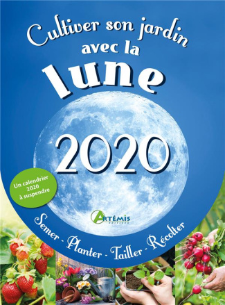 Cultiver son jardin avec la lune. Edition 2020