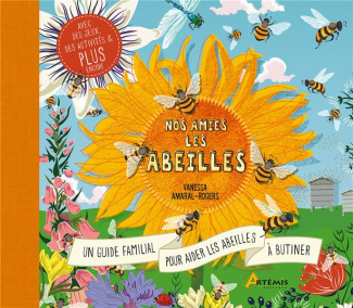 Nos amies les abeilles. Le guide complet pour prendre soin des abeilles en famille