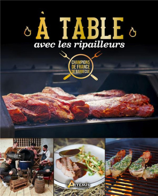 A table avec les Ripailleurs. Les meilleures recettes des champions de France de barbecue