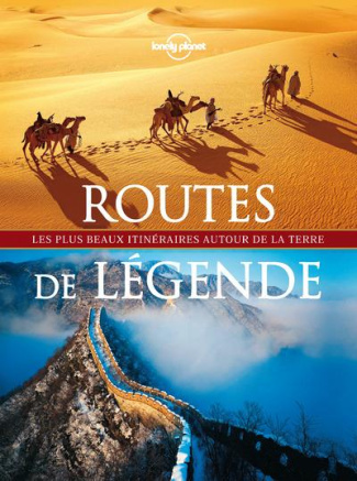 Routes de légende. Les plus beaux itinéraires autoir de la Terre