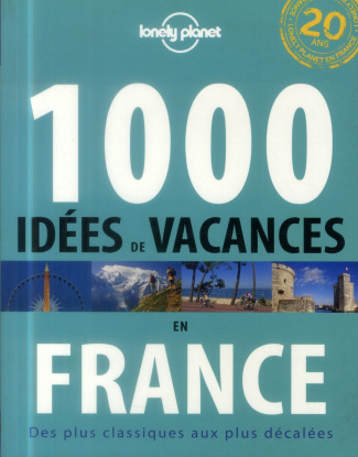 1000 idées de vacances en France. Des plus classiques aux plus décalées