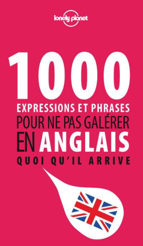 1000 expressions et phrases pour ne pas galérer en anglais quoi qu'il arrive