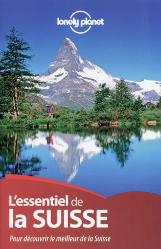 L'essentiel de la Suisse. Pour découvrir le meilleur de la Suisse, 2e édition
