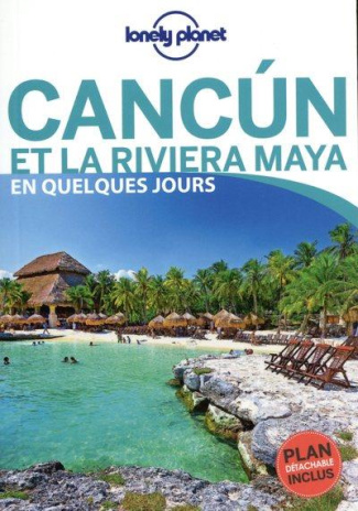 Cancún et la Riviera Maya en quelques jours. Avec 1 Plan détachable