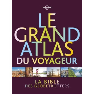 Le grand atlas du voyageur. Découvrez le monde avec Lonely planet
