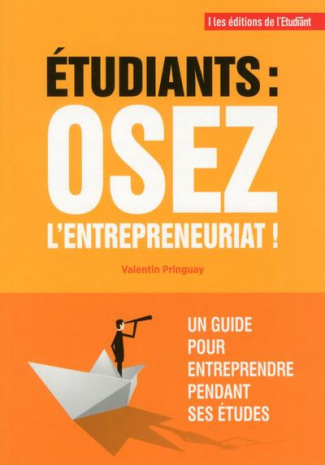 Etudiants : osez l'entrepreneuriat ! Un guide pour entreprendre pendant ses études