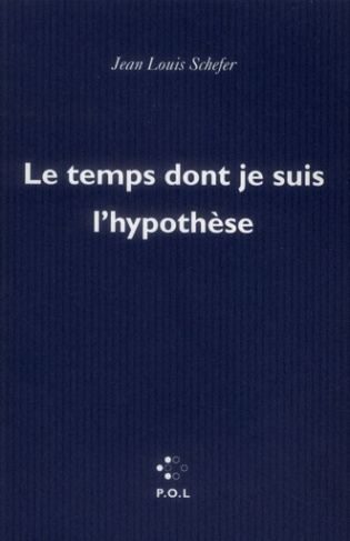 Le temps dont je suis l'hypothèse