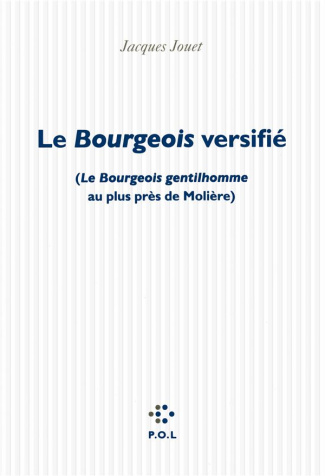 Le Bourgeois versifié. (Le Bourgeois gentilhomme au plus près de Molière)