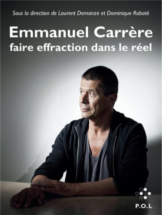 Emmanuel Carrère. Faire effraction dans le réel