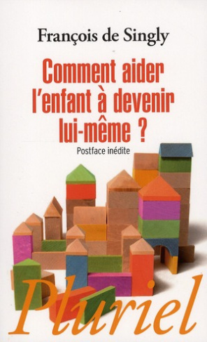 Comment aider l'enfant à devenir lui-même ? Guide de voyage à l'intention du parent