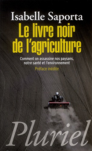 Le livre noir de l'agriculture. Comment on assassine nos paysans, notre santé et l'environnement