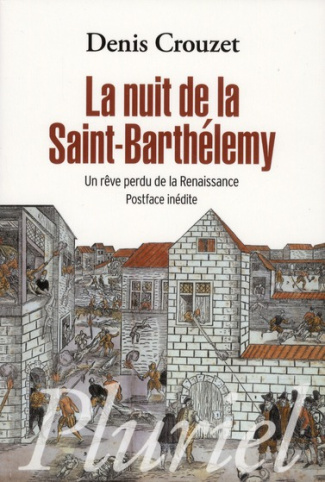 La nuit de la Saint-Barthélémy. Un rêve perdu de la Renaissance