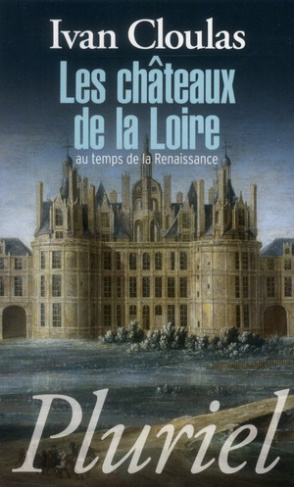 Les châteaux de la Loire au temps de la Renaissance