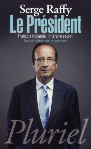 Le Président. François Hollande, itinéraire secret, Edition revue et augmentée
