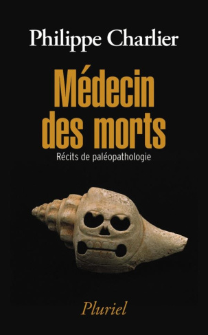 Médecin des morts. Récits de paléopathologie