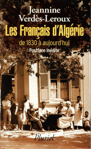 Les français d'Algérie de 1830 à aujourd'hui. Une page d'histoire déchirée