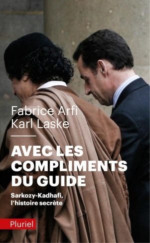 Avec les compliments du Guide. Sarkozy-Kadhafi, l'histoire secrète, Edition actualisée